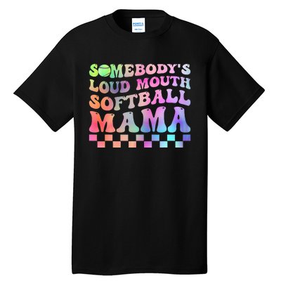 Somebody's Loudmouth Softball Mama Funny Mother's Day Tall T-Shirt