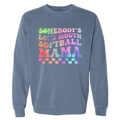 Somebody's Loudmouth Softball Mama Funny Mother's Day Garment-Dyed Sweatshirt