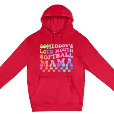 Somebody's Loudmouth Softball Mama Funny Mother's Day Premium Pullover Hoodie