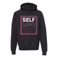 Self Love Self Respect Self Worth Empowerment Confidence Premium Hoodie