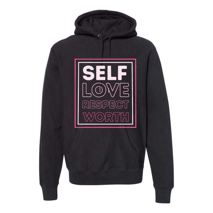 Self Love Self Respect Self Worth Empowerment Confidence Premium Hoodie