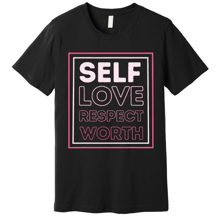 Self Love Self Respect Self Worth Empowerment Confidence Premium T-Shirt