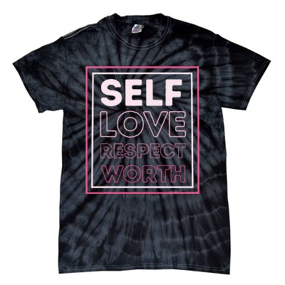 Self Love Self Respect Self Worth Empowerment Confidence Tie-Dye T-Shirt