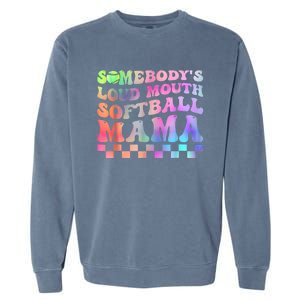 Somebody's Loudmouth Softball Mama Funny Mom Mother's Day Garment-Dyed Sweatshirt