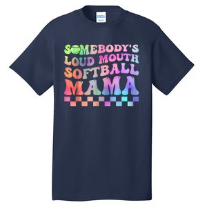 Somebody's Loudmouth Softball Mama Funny Mom Mother's Day Tall T-Shirt