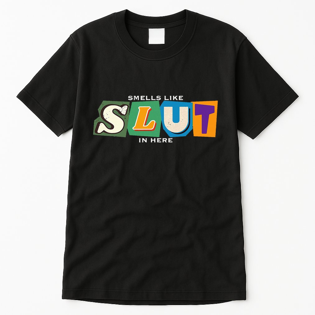 Smells Like Slut In Here Is I Love Sluts Gifts Tall T-Shirt