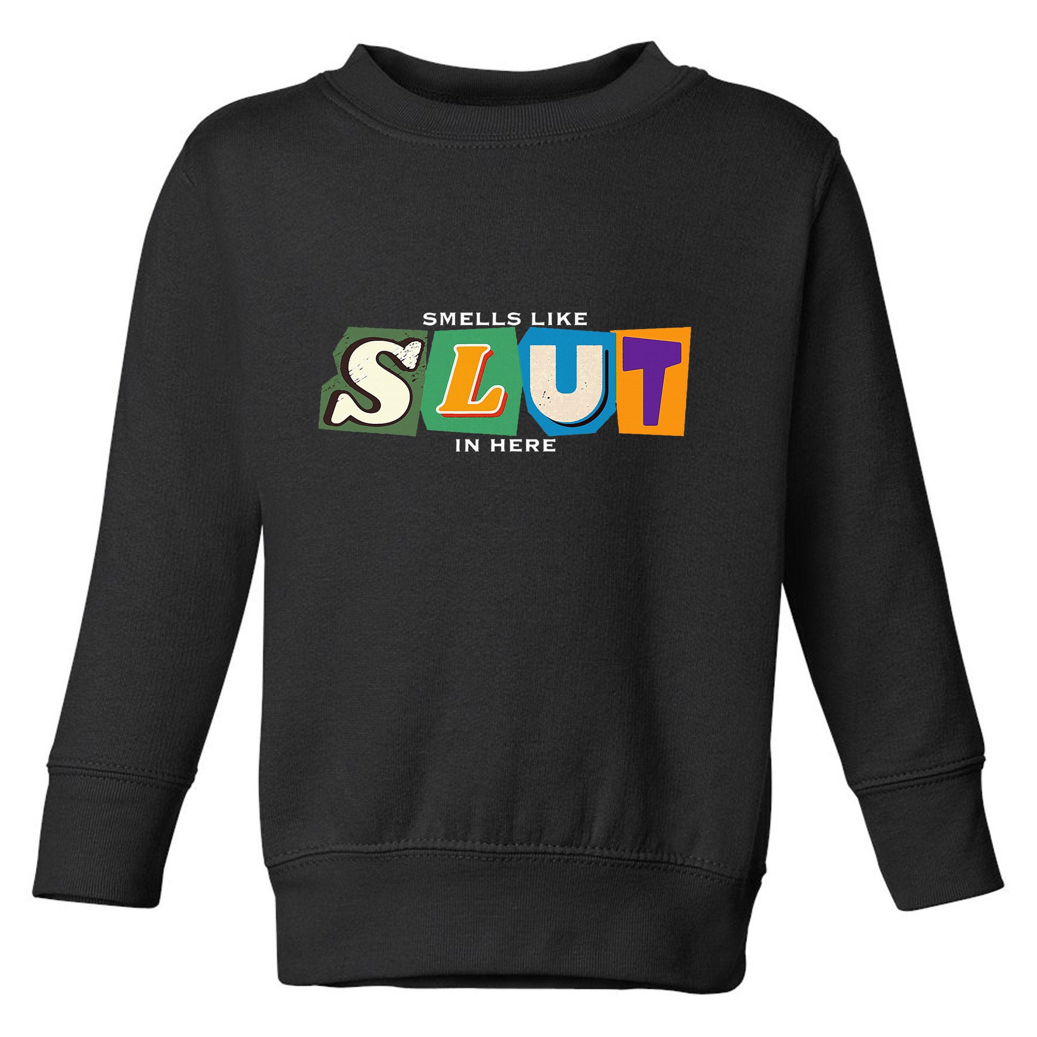 Smells Like Slut In Here Is I Love Sluts Gifts Toddler Sweatshirt