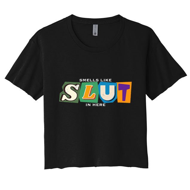 Smells Like Slut In Here Is I Love Sluts Gifts Crop Top
