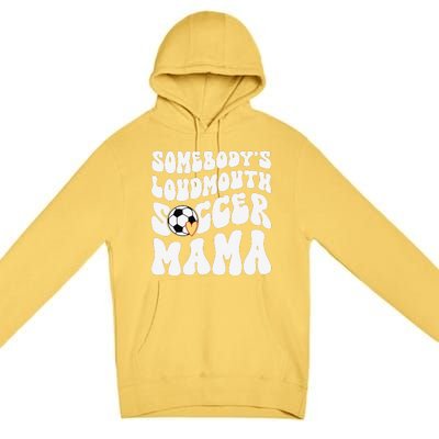 Somebody’S Loudmouth Soccer Mama Mothers Day Gifts For Mom Premium Pullover Hoodie