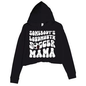 Somebody’S Loudmouth Soccer Mama Mothers Day Gifts For Mom Crop Fleece Hoodie