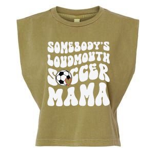 Somebody’S Loudmouth Soccer Mama Mothers Day Gifts For Mom Garment-Dyed Women's Muscle Tee