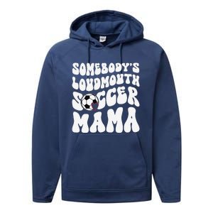 Somebody’S Loudmouth Soccer Mama Mothers Day Gifts For Mom Performance Fleece Hoodie