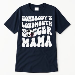 Somebody’S Loudmouth Soccer Mama Mothers Day Gifts For Mom Tall T-Shirt