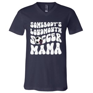 Somebody’S Loudmouth Soccer Mama Mothers Day Gifts For Mom V-Neck T-Shirt