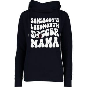 Somebody’S Loudmouth Soccer Mama Mothers Day Gifts For Mom Womens Funnel Neck Pullover Hood