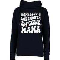 Somebody’S Loudmouth Soccer Mama Mothers Day Gifts For Mom Womens Funnel Neck Pullover Hood