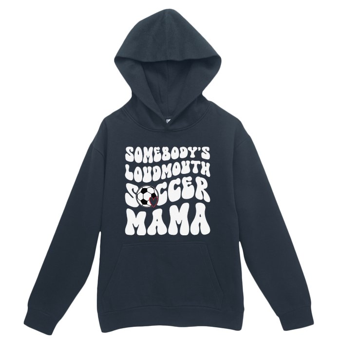 Somebody’S Loudmouth Soccer Mama Mothers Day Gifts For Mom Urban Pullover Hoodie