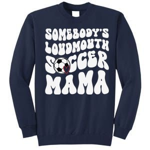 Somebody’S Loudmouth Soccer Mama Mothers Day Gifts For Mom Tall Sweatshirt