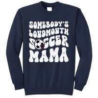 Somebody’S Loudmouth Soccer Mama Mothers Day Gifts For Mom Tall Sweatshirt