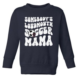 Somebody’S Loudmouth Soccer Mama Mothers Day Gifts For Mom Toddler Sweatshirt