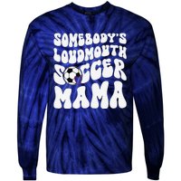 Somebody’S Loudmouth Soccer Mama Mothers Day Gifts For Mom Tie-Dye Long Sleeve Shirt