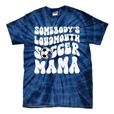 Somebody’S Loudmouth Soccer Mama Mothers Day Gifts For Mom Tie-Dye T-Shirt