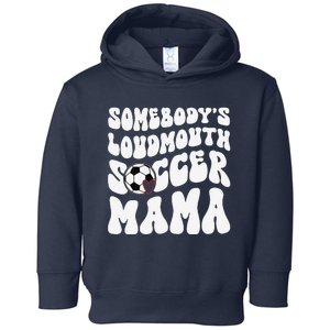 Somebody’S Loudmouth Soccer Mama Mothers Day Gifts For Mom Toddler Hoodie