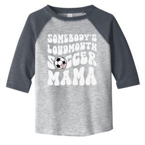 Somebody’S Loudmouth Soccer Mama Mothers Day Gifts For Mom Toddler Fine Jersey T-Shirt