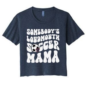 Somebody’S Loudmouth Soccer Mama Mothers Day Gifts For Mom Women's Crop Top Tee