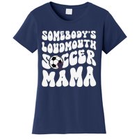 Somebody’S Loudmouth Soccer Mama Mothers Day Gifts For Mom Women's T-Shirt