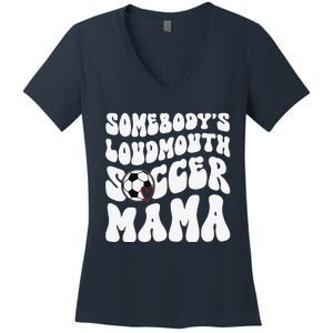 Somebody’S Loudmouth Soccer Mama Mothers Day Gifts For Mom Women's V-Neck T-Shirt