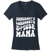 Somebody’S Loudmouth Soccer Mama Mothers Day Gifts For Mom Women's V-Neck T-Shirt