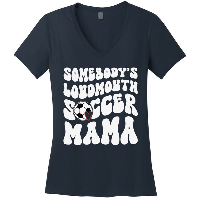 Somebody’S Loudmouth Soccer Mama Mothers Day Gifts For Mom Women's V-Neck T-Shirt