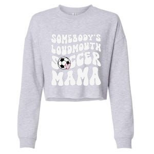 Somebody’S Loudmouth Soccer Mama Mothers Day Gifts For Mom Cropped Pullover Crew