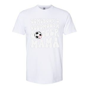 Somebody’S Loudmouth Soccer Mama Mothers Day Gifts For Mom Softstyle CVC T-Shirt