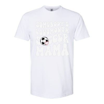 Somebody’S Loudmouth Soccer Mama Mothers Day Gifts For Mom Softstyle CVC T-Shirt