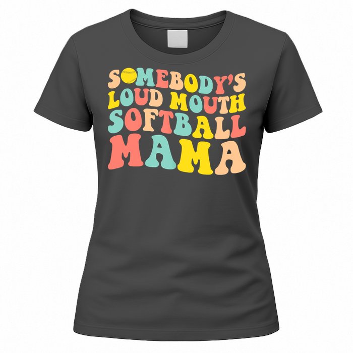 Somebody's Loudmouth Softball Mama Funny Mom Mother's Day Women's T-Shirt