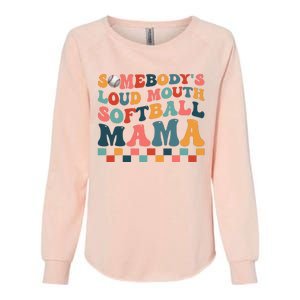 Somebody's Loudmouth Softball Mama Mom Mother's Day Womens California Wash Sweatshirt