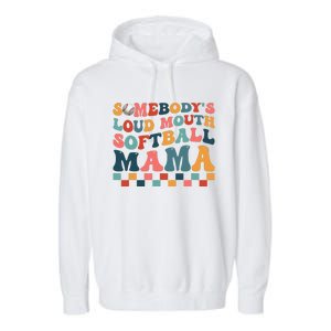 Somebody's Loudmouth Softball Mama Mom Mother's Day Garment-Dyed Fleece Hoodie