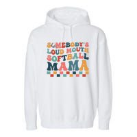 Somebody's Loudmouth Softball Mama Mom Mother's Day Garment-Dyed Fleece Hoodie