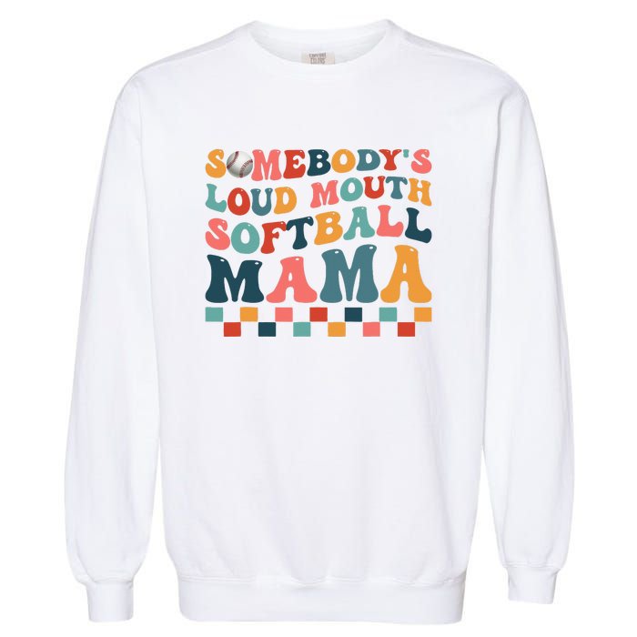 Somebody's Loudmouth Softball Mama Mom Mother's Day Garment-Dyed Sweatshirt