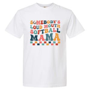 Somebody's Loudmouth Softball Mama Mom Mother's Day Garment-Dyed Heavyweight T-Shirt