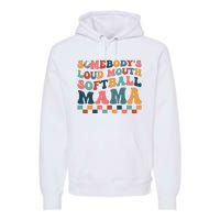 Somebody's Loudmouth Softball Mama Mom Mother's Day Premium Hoodie