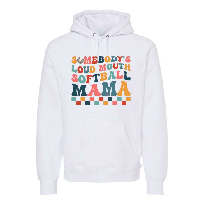 Somebody's Loudmouth Softball Mama Mom Mother's Day Premium Hoodie