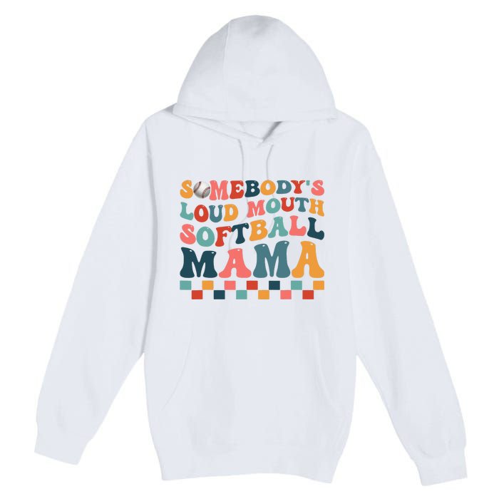 Somebody's Loudmouth Softball Mama Mom Mother's Day Premium Pullover Hoodie