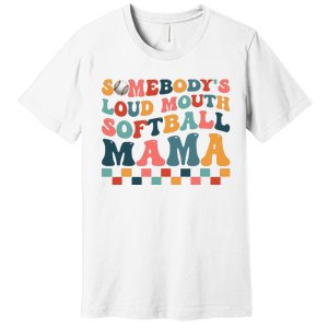 Somebody's Loudmouth Softball Mama Mom Mother's Day Premium T-Shirt