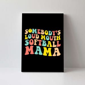 Somebody's Loudmouth Softball Mama Funny Mom Mother's Day Canvas