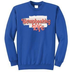 Scrapbooking Life Scrapbooker Scrapbook Gift Sweatshirt