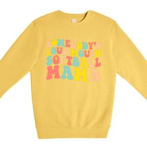 Somebody's Loudmouth Softball Mama Funny Mom Mother's Day Premium Crewneck Sweatshirt