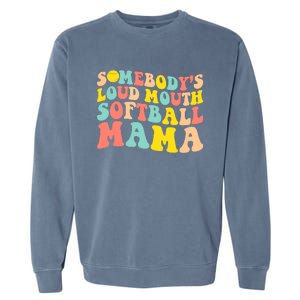 Somebody's Loudmouth Softball Mama Funny Mom Mother's Day Garment-Dyed Sweatshirt